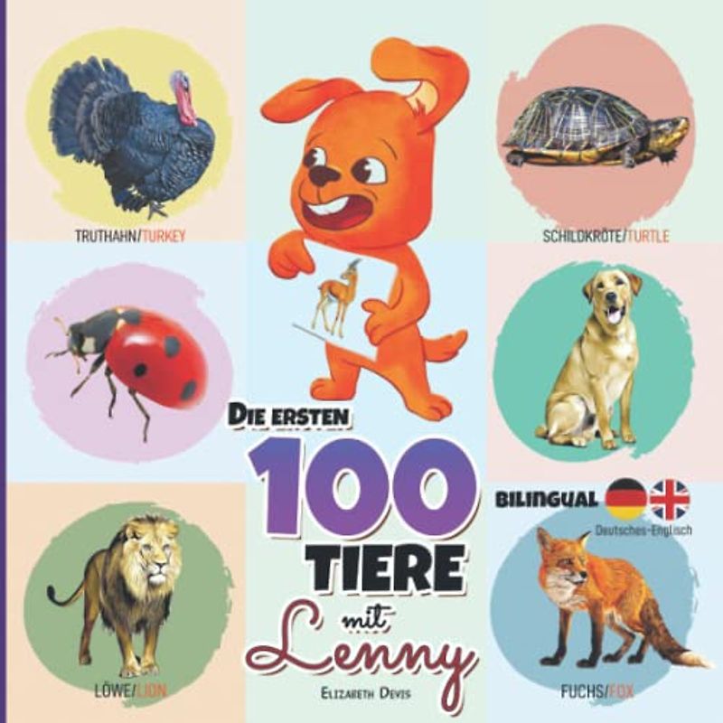 Die ersten 100 Tiere mit Lenny Bilingual Deutsches-Englisch: Ein niedlicher und leicht verständlicher Leitfaden für Babys und Kinder zum Kennenlernen ... für Kinder, Erste Tierbücher für Kleinkinder)