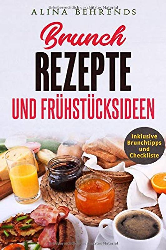 BRUNCH REZEPTE, Brunch Kochbuch inkl. Checkliste und Brunchtipps, Frühstücksrezepte und Brunch Ideen: die besten Frühstücksideen für den perfekten Brunch