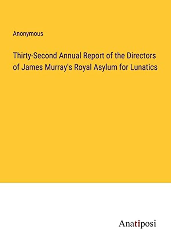 Thirty-Second Annual Report of the Directors of James Murray's Royal Asylum for Lunatics