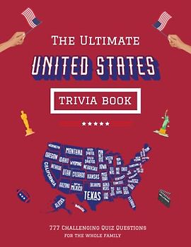 The Ultimate United States Trivia Book: 777 Challenging Quiz Questions For the Whole Family - From the Presidents and Founding Fathers to the Iconic ... Challenging Quiz Books For The Whole Family)