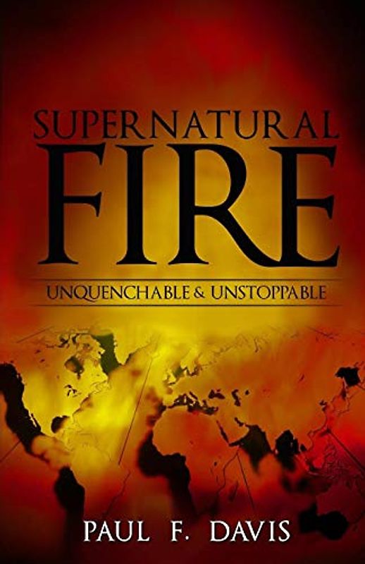 Supernatural Fire: Unquenchable & Unstoppable