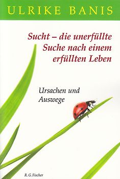 Sucht - die unerfüllte Suche nach einem erfüllten Leben