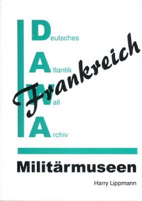 DAWA Sonderbände / Militärmuseen in Frankreich. Sonderband 17 der DAWA Sonderbände