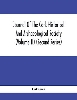 Journal Of The Cork Historical And Archaeological Society (Volume Ii) (Second Series) 1866 Contributed Papers Notes And Queries Etc.