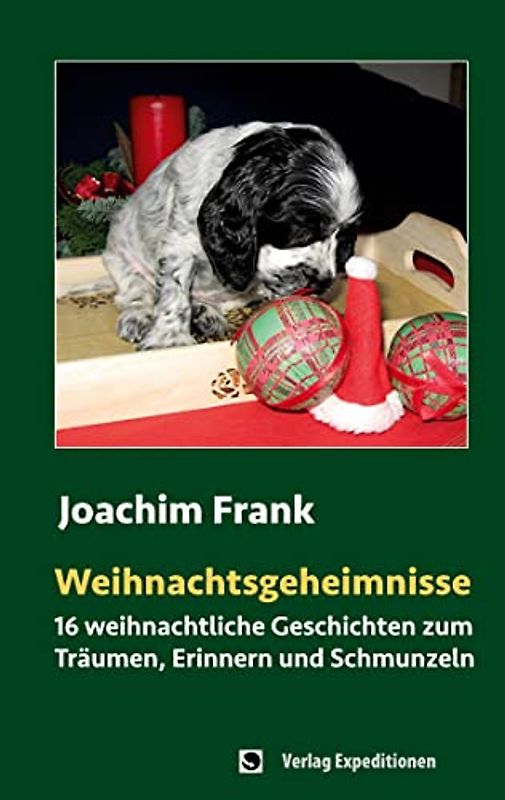 Weihnachtsgeheimnisse: 16 WEIHNACHTLICHE GESCHICHTEN ZUM TRÄUMEN, ERINNERN UND SCHMUNZELN