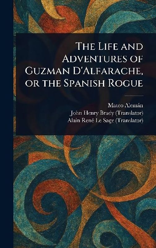 The Life and Adventures of Guzman D'Alfarache, or the Spanish Rogue