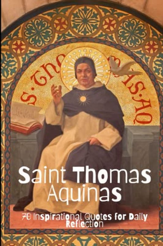 Saint Thomas Aquinas: 70 Inspirational Quotes for Daily Reflection