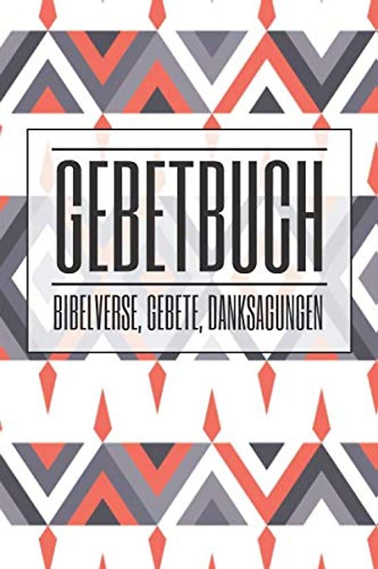 Gebetbuch Bibelverse, Gebete, Danksagungen: Christliches Dankbarkeitstagebuch um Bibelverse, Gedanken und Gebete zu erfassen
