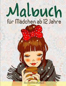 Malbuch für Mädchen ab 12 Jahre - Das Perfekte Malbuch: Zen-inspiriertes Beschäftigungsbuch für kreative Entfaltung, Stressbewältigung und Entspannung | Ausmalen Kinder