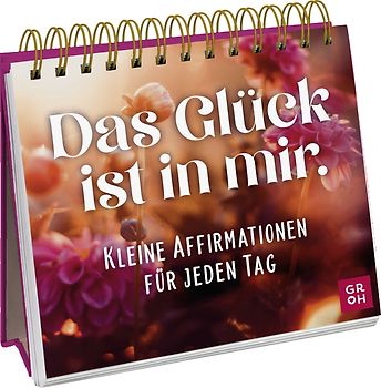 Das Glück ist in mir. Kleine Affirmationen für jeden Tag