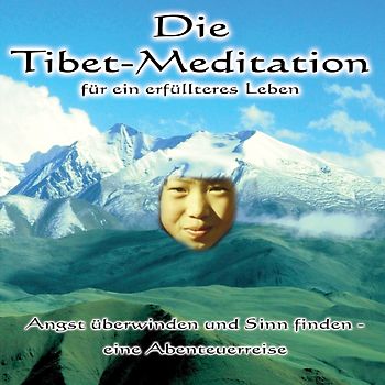 Die Tibet-Meditation für ein erfülltes Leben