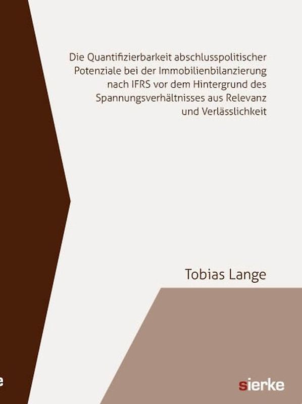 Die Quantifizierbarkeit abschlusspolitischer Potenziale bei der Immobilienbilanzierung nach IFRS vor dem Hintergrund des Spannungsverhältnisses aus Relevanz und Verlässlichkeit