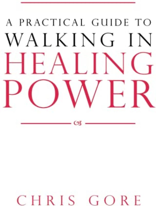 A Practical Guide to Walking in Healing Power