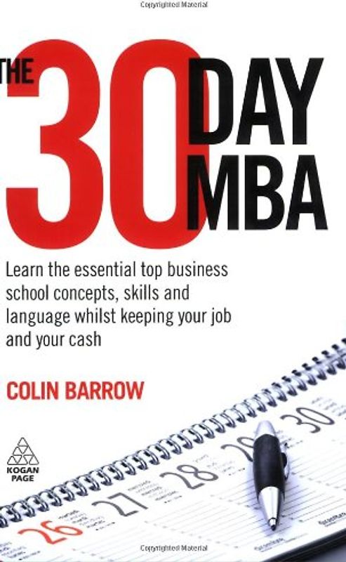 The 30 Day MBA: Learn the Essential Top Business School Concepts, Skills and Language Whilst Keeping Your Job and Your Cash