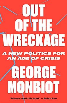 Out of the Wreckage: A New Politics for an Age of Crisis