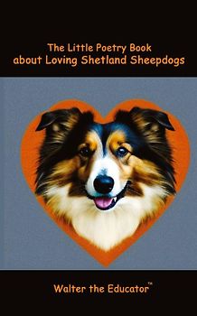 The Little Poetry Book about Loving Shetland Sheepdogs