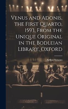 Venus and Adonis, the First Quarto, 1593, From the Unique Original in the Bodleian Library, Oxford