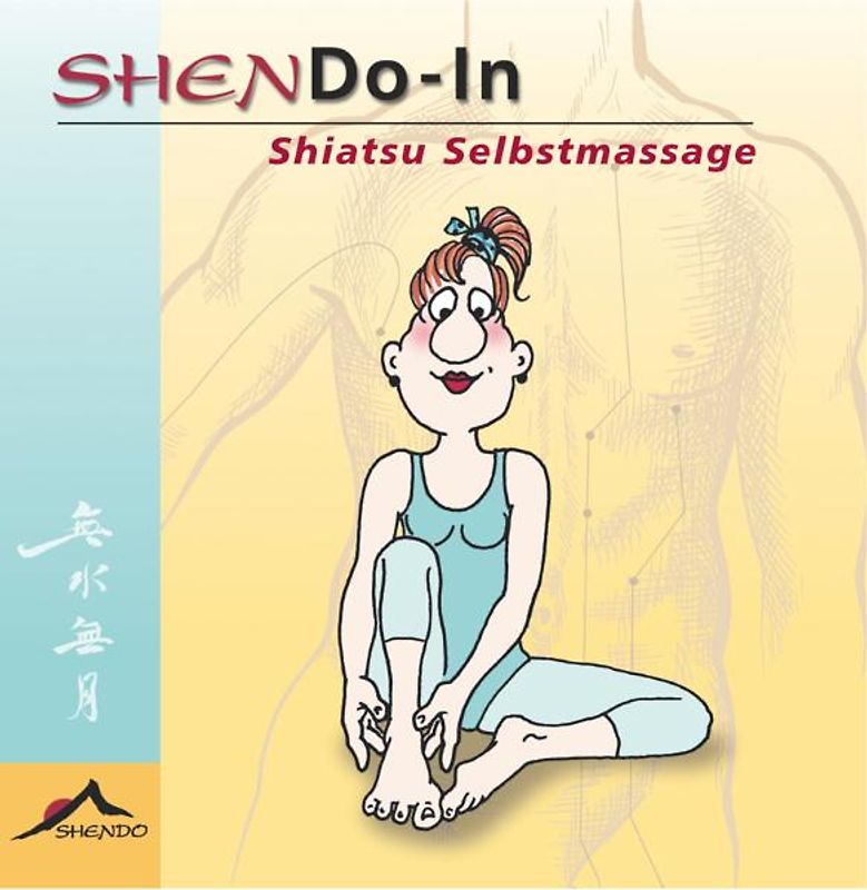 ShenDo-In: Shiatsu Selbstmassage. Die Gesundheit in die Hand nehmen. Ein einfaches Übungsprogramm für mehr Lebenslust und Wohlbefinden