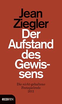 Der Aufstand des Gewissens. Die nicht-gehaltene Festspielrede 2011