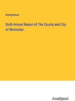 Sixth Annual Report of The County and City of Worcester