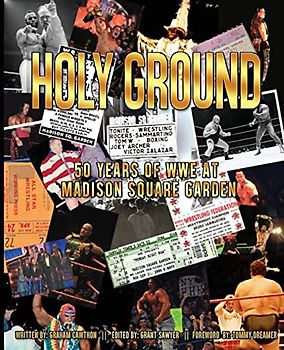 Holy Ground: 50 Years of WWE at Madison Square Garden (The History of Professional Wrestling)