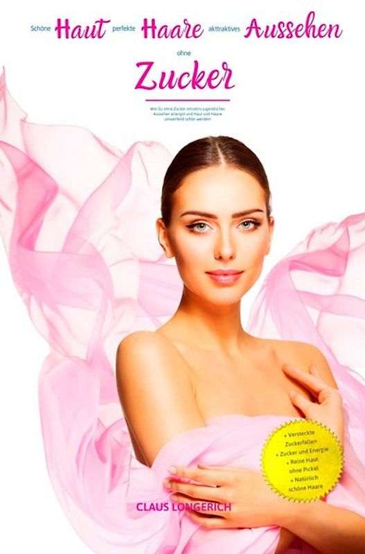 Schöne Haut, perfekte Haare und attraktives Aussehen ohne Zucker!