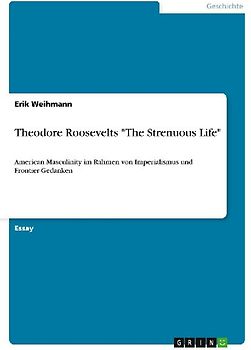 Theodore Roosevelts "The Strenuous Life"