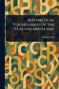 Alphabetical Vocabularies of the Clallum and Lummi