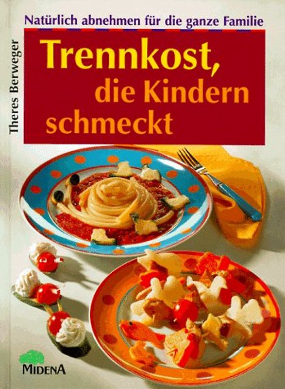Trennkost für Kinder, die auch Eltern schmeckt. Abnehmen für die ganze Familie