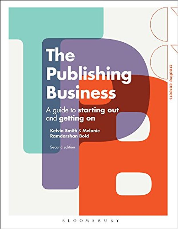 The Publishing Business: A Guide to Starting Out and Getting On (Creative Careers)
