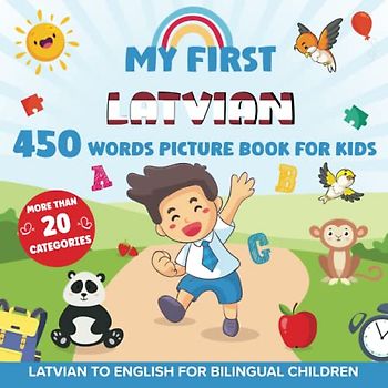 My First Latvian 450 Words Picture Book for Kids: Establishing the Basis to Learn Latvian Language with over 20 categories About Different Topics to Help Strengthen Your Child's Bilingual Ability