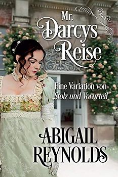 Mr. Darcys Reise: Eine Variation von „Stolz und Vorurteil“