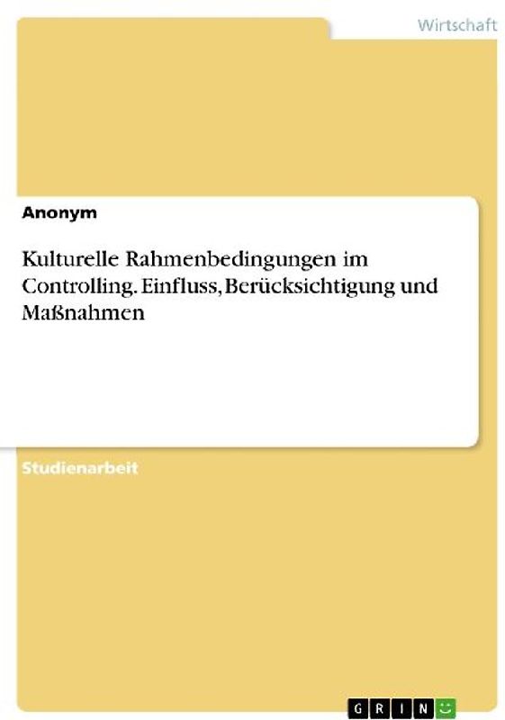 Kulturelle Rahmenbedingungen im Controlling. Einfluss, Berücksichtigung und Maßnahmen