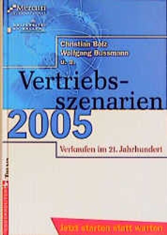 Vertriebsszenarien 2005. Verkaufen im 21. Jahrhundert. Jetzt starten statt warten