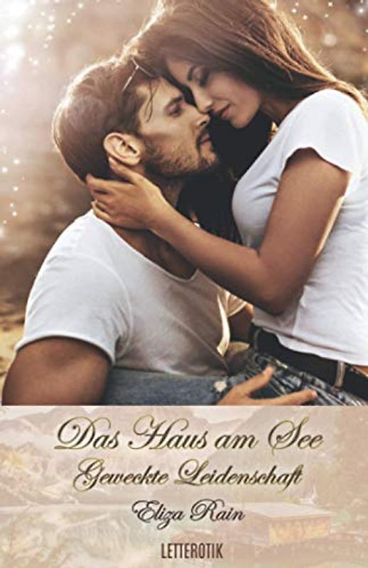 Das Haus am See: Geweckte Leidenschaft