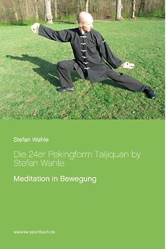Die 24er Pekingform Taijiquan by Stefan Wahle