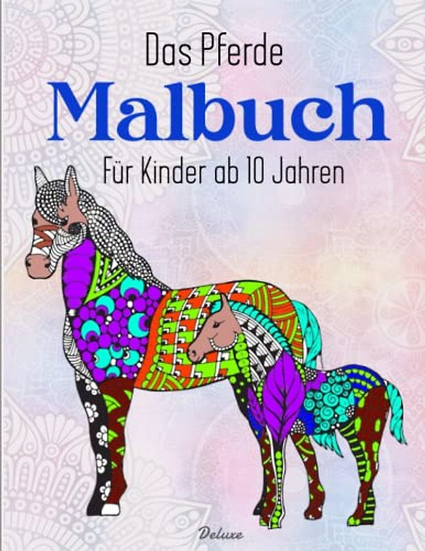 Das Pferde Malbuch Für Kinder ab 10 Jahren - Deluxe: 50 wunderschöne Pferde-Mandalas für Mädchen, Teenager, Kinder | Farbdesigns Für Stundenlangen Spaß