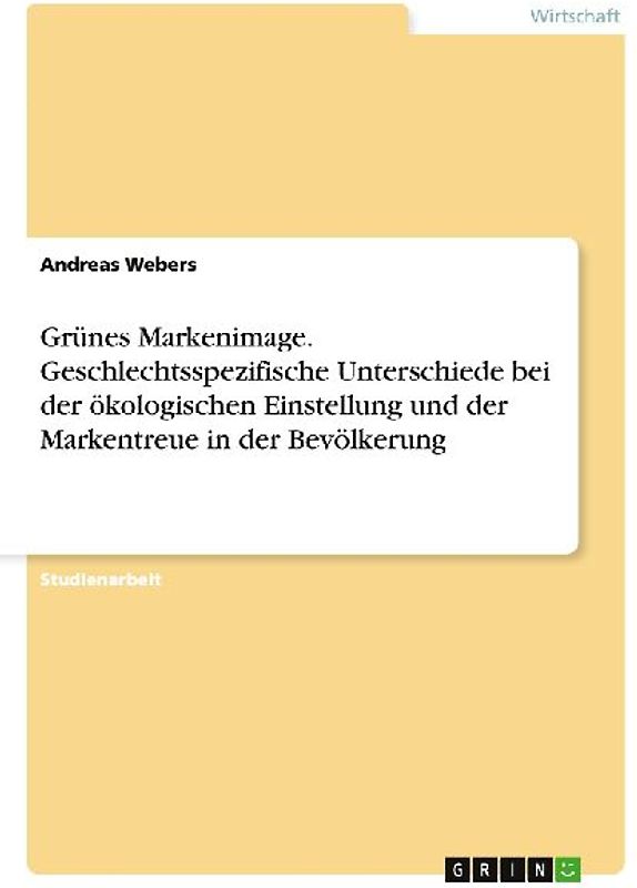 Grünes Markenimage. Geschlechtsspezifische  Unterschiede bei der ökologischen Einstellung und der Markentreue in der Bevölkerung