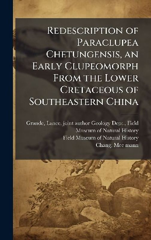 Redescription of Paraclupea Chetungensis, an Early Clupeomorph From the Lower Cretaceous of Southeastern China