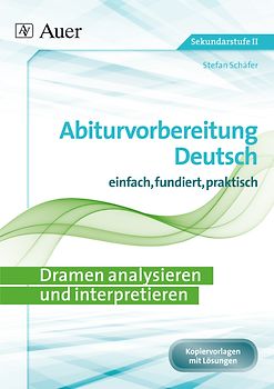 Dramen analysieren und interpretieren. Abiturvorbereitung Deutsch einfach, fundiert, effektiv (11. bis 13. Klasse)