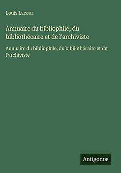 Annuaire du bibliophile, du bibliothécaire et de l'archiviste