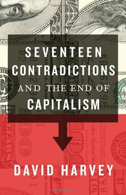 Seventeen Contradictions and the End of Capitalism - Harvey, David