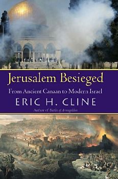 Jerusalem Besieged: From Ancient Canaan To Modern Israel