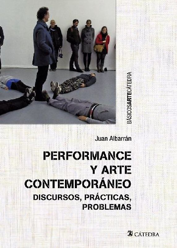 Performance y arte contemporáneo : discursos, prácticas, problemas