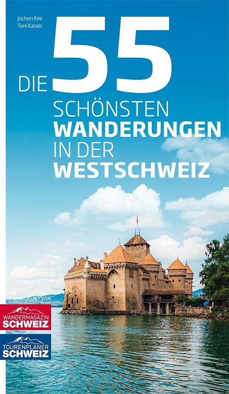 Die 55 schönsten Wanderungen in der Westschweiz
