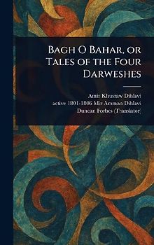 Bagh O Bahar, or Tales of the Four Darweshes