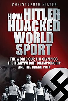 How Hitler Hijacked World Sport