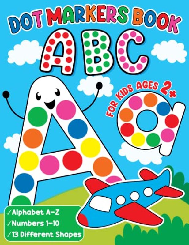 ABC Dot Markers Book For Kids Ages 2+: A Fun and Easy Way to Learn the Alphabet, Numbers & Shapes for Toddlers, Kids, Preschool, and Kindergarten | Easy Guided BIG DOTS (Kids Coloring Activity Books)