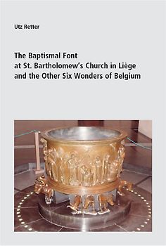 The Baptismal Font at St. Bartholomew’s Church in Liège and the Other Six Wonders of Belgium