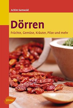 Dörren. Früchte, Gemüse, Kräuter, Pilze und mehr